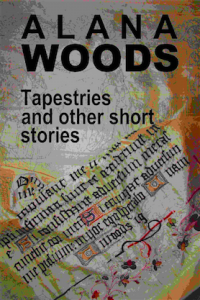 Alana Woods Author Tapestries and other short stories